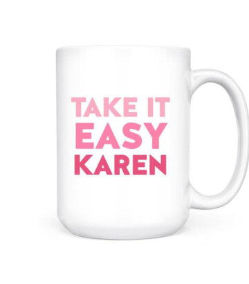 Take It Easy Karen Mug